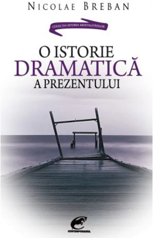 O istorie dramatica a prezentului - Nicolae Breban