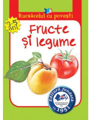 Rucsacelul cu povesti. Fructe si legume, 3-5 ani - Otilia Elena Bors