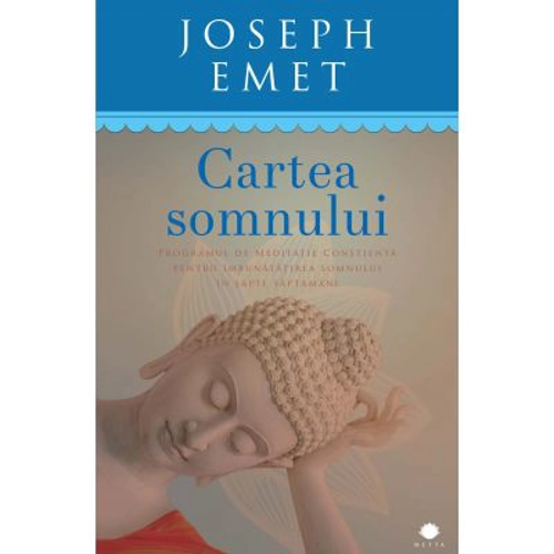 Cartea somnului. Programul de meditatei constienta pentru imbunatatirea somnului in sapte saptamani - Joseph Emet