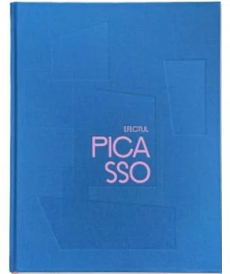 Efectul Picasso. Influenta lui Picasso asupra artei romanesti din anii ‘60 pana la ora actuala - Erwin Kessler, Joanne Snrech