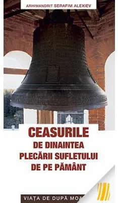 Ceasurile de dinaintea plecarii sufletului de pe pamant. Viata de dupa moarte - Arhimandrit Serafim Alexiev