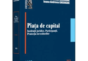 Piata de capital: institutii juridice, participantii, protectia investitorilor - 2022 - Cristian Gheorghe, Ioana Andreea Gheorghe