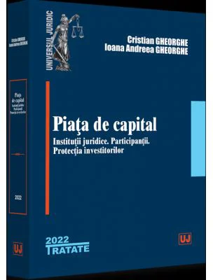 Piata de capital: institutii juridice, participantii, protectia investitorilor - 2022 - Cristian Gheorghe, Ioana Andreea Gheorghe