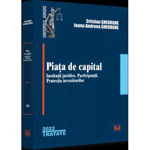 Piata de capital: institutii juridice, participantii, protectia investitorilor - 2022 - Cristian Gheorghe, Ioana Andreea Gheorghe