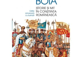 Istorie si mit in constiinta romaneasca. Editie aniversara cu ilustratii