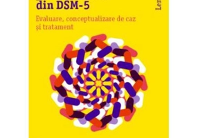 Tulburarile de personalitate din DSM-5. Evaluare, conceptualizare de caz si tratament - Len Sperry
