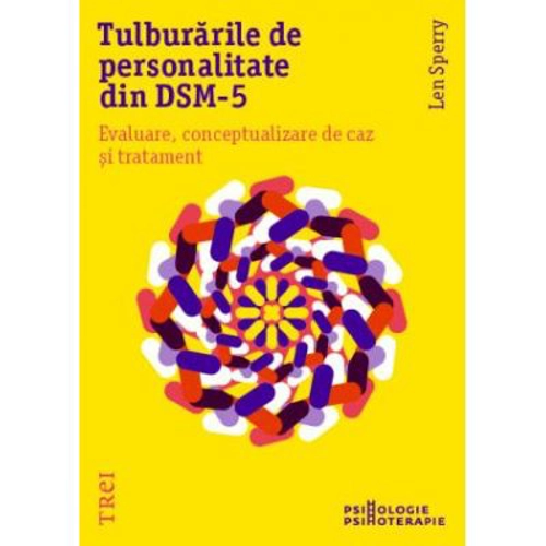 Tulburarile de personalitate din DSM-5. Evaluare, conceptualizare de caz si tratament - Len Sperry