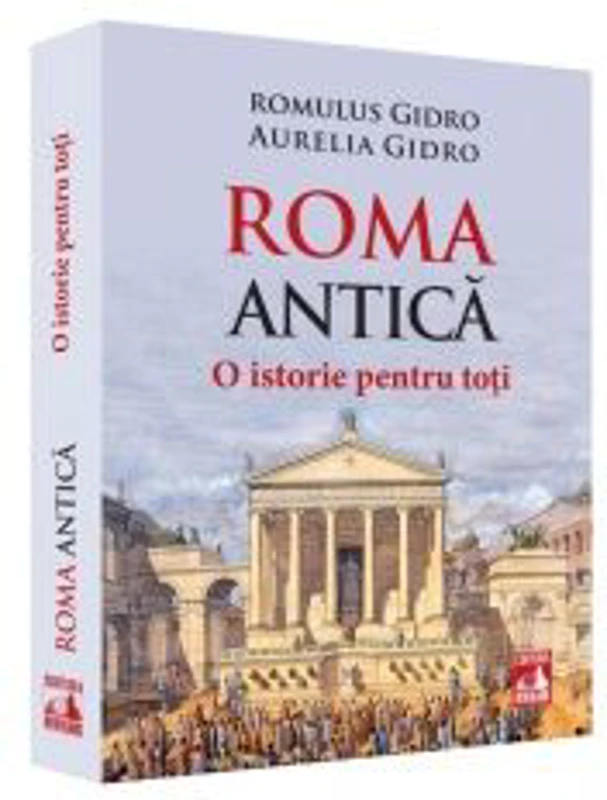 Roma Antica. O istorie pentru toti - Romulus Gidro, Aurelia Gidro