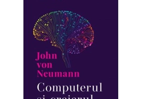 Computerul si creierul - John von Neumann