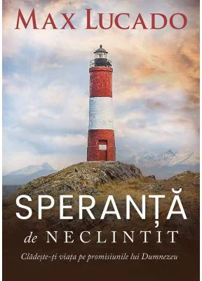 Speranta de neclintit - Max Lucado