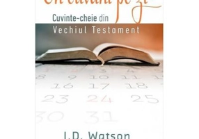 Un cuvant pe zi. Cuvinte-cheie din vechiul testament - J. D. Watson