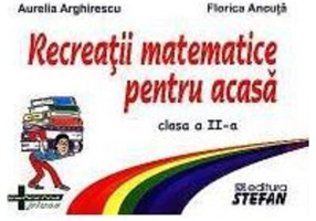 Recreatii matematice pentru acasa clasa a 2-a - Aurelia Arghirescu