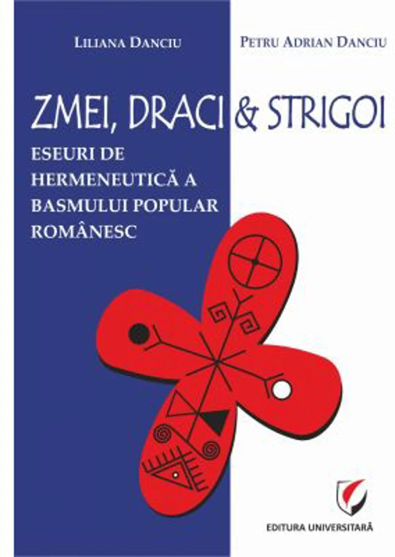 Zmei, draci si strigoi. Eseuri de hermeneutica a basmului popular romanesc - Liliana Danciu, Petru Adrian Danciu