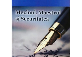 Mezinul, Maestrul si Securitatea - Mihail Mihailide