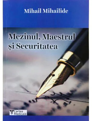 Mezinul, Maestrul si Securitatea - Mihail Mihailide