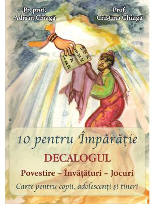 10 pentru Imparatie - Decalogul - Pr. prof. Adrian Chiaga, Prof. Cristina Chiaga
