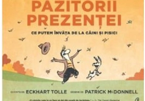 Pazitorii prezentei. Ce putem invata de la caini si pisici - Eckhart Tolle