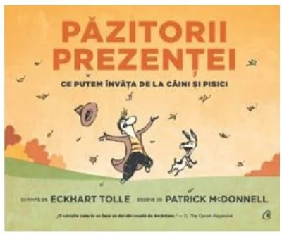 Pazitorii prezentei. Ce putem invata de la caini si pisici - Eckhart Tolle