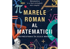 Marele roman al matematicii. Din preistorie in zilele noastre - Mickael Launay