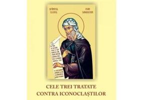 Cele trei tratate contra iconoclastilor - Sfantul Ioan Damaschin