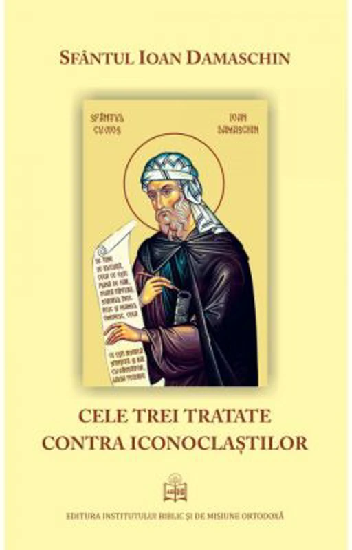 Cele trei tratate contra iconoclastilor - Sfantul Ioan Damaschin