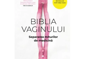 Biblia vaginului. Separarea miturilor de medicina - Dr. Jen Gunter