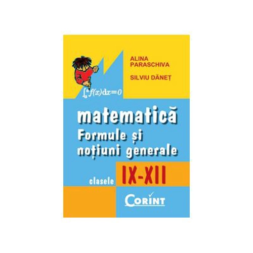 Formule si notiuni generale de matematica 9-12 - Alina Paraschiva