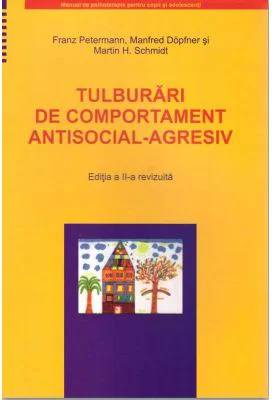 Tulburari de comportament antisocial-agresiv. Manual de psihoterapie pentru copii si adolescenti