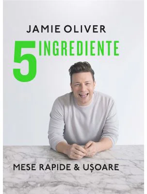 5 ingrediente. Mese rapide &amp; usoare - Jamie Oliver