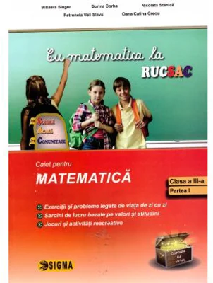 Cu matematica la rucsac, la scoala, acasa, in comunitate, clasa a 3a, semestrul 1 - Mihaela Singer