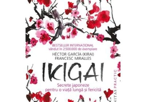 Ikigai. Secrete japoneze pentru o viata lunga si fericita - Francesc Miralles, Hector Garcia