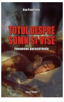 Totul despre somn si vise. Fenomene paranormale - Dan Pavelescu