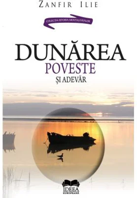 Dunarea. Poveste si adevar - Zanfir Ilie