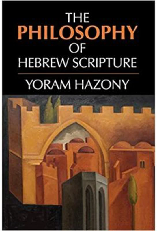 The Philosophy of Hebrew Scripture - Yoram Hazony