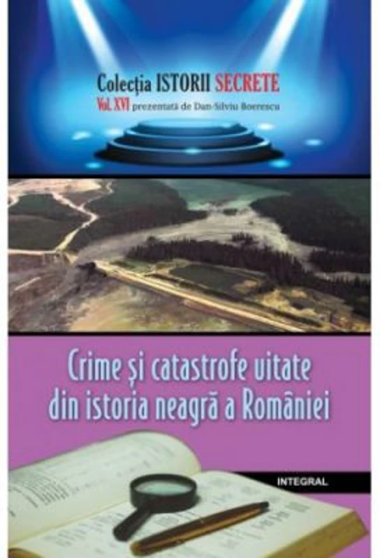 Crime si catastrofe uitate din istoria neagra a Romaniei - Dan-Silviu Boerescu