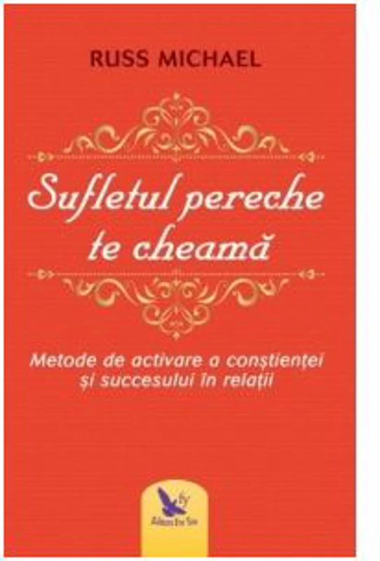 Sufletul pereche te cheama. Metode de activare a constientei si succesului in relatii - Russ Michael