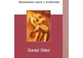 Tantra. Dimensiunea sacra a erotismului - Daniel Odier. Traducere de Georgiana Filip