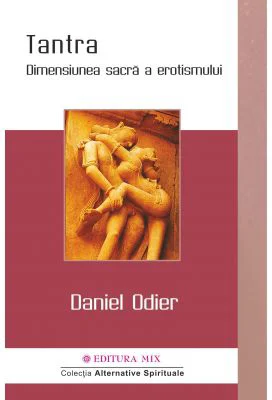 Tantra. Dimensiunea sacra a erotismului - Daniel Odier. Traducere de Georgiana Filip
