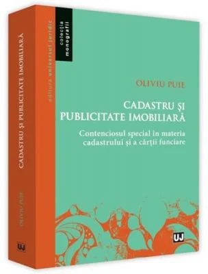 Cadastru si publicitate imobiliara. Contenciosul special in materia cadastrului si a cartii funciare - Oliviu Puie