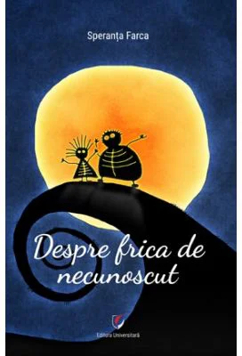 Despre frica de necunoscut - Speranta Farca