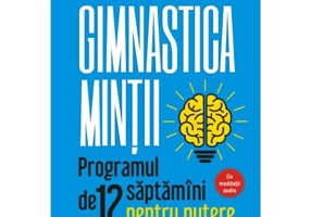 Gimnastica mintii. Programul de 12 saptamani pentru putere si echilibru mental - Wouter de Jong