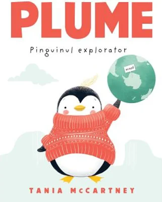Plume, pinguinul explorator - Tania McCartney