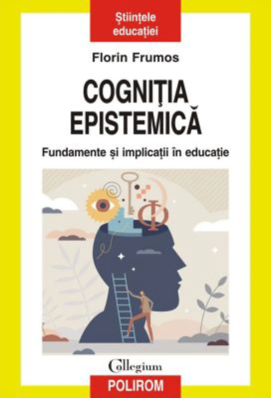 Cognitia epistemica. Fundamente si implicatii in educatie - Florin Frumos