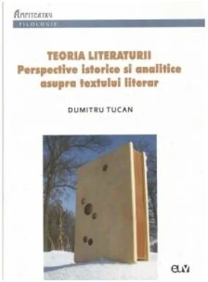 Teoria literaturii. Perspective istorice si analitice asupra textului literar - Dumitru Tucan