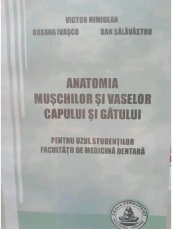 Anatomia muschilor si vaselor capului si gatului. Pentru uzul studentilor Facultatii de medicina dentara - Victor Nimigean
