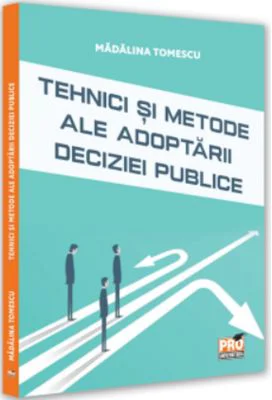 Tehnici si metode ale adoptarii deciziei publice - Madalina Tomescu