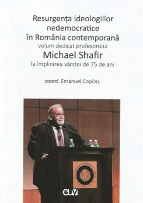 Resurgenta ideologiilor nedemocratice in Romania contemporana - Emanuel Copilas