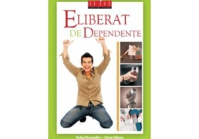 Eliberat de dependente (carte + DVD) - Rafael Escandon, Cesar Galvez
