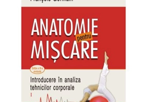 Anatomie pentru miscare. Vol. 1 Introducere in analiza tehnicilor corporale (editia a 3-a revazuta) - Blandine Calais-Germain, Francois Germain