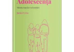 Volumul 14. Descopera Psihologia. Adolescenta. Varsta marilor schimbari - Javier Urra